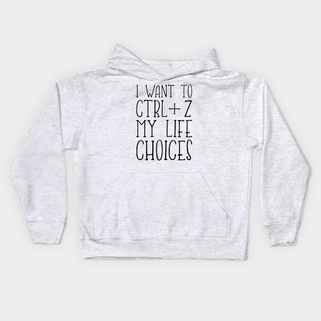 I want to Ctrl+Z my life choices Kids Hoodie by cecatto1994